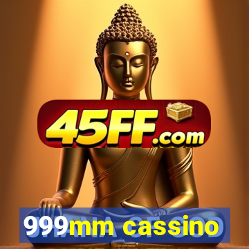 999mm cassino
